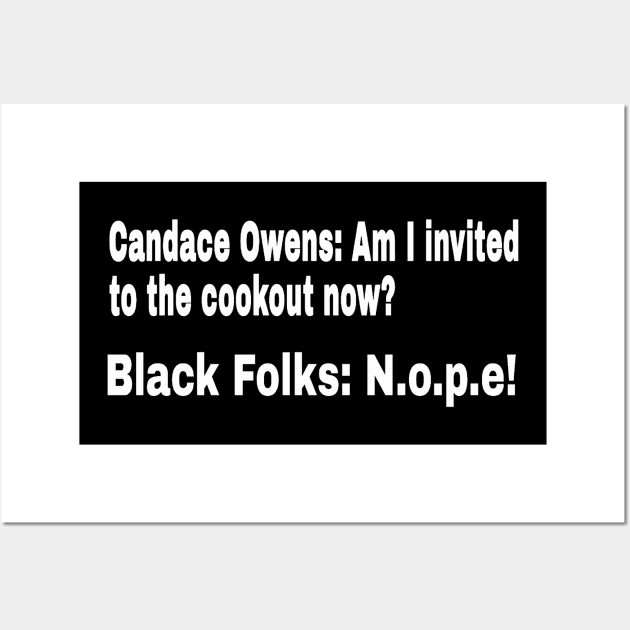 Candace Owens: Am I Invited To The Cookout Now? Black Folks: N.o.p.e! - White - Front Wall Art by SubversiveWare